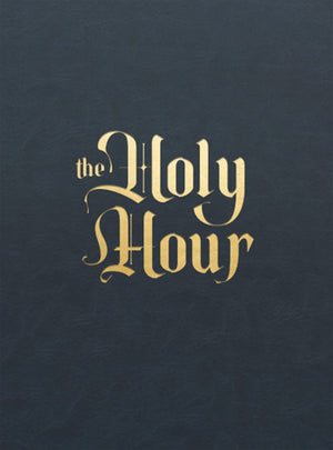 The Holy Hour: Meditations For Eucharistic Adoration