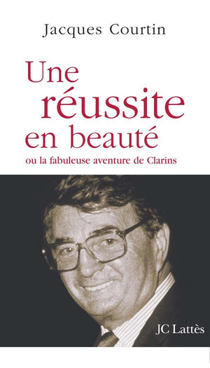 Une russite en beaut ou la fabuleuse aventure de Clarins,Used