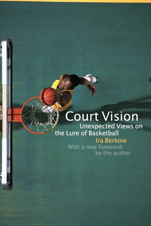 Court Vision: Unexpected Views On The Lure Of Basketball,New