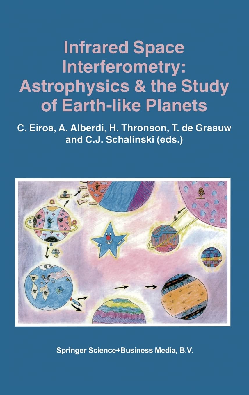 Infrared Space Interferometry: Astrophysics & the Study of Earthlike Planets (Astrophysics and Space Science Library),Used
