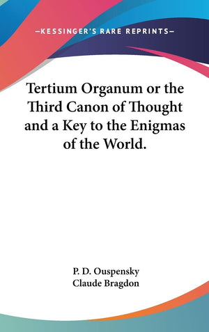 Tertium Organum: Or, The Third Canon of Thought and a Key to the Enigmas of the World,Used