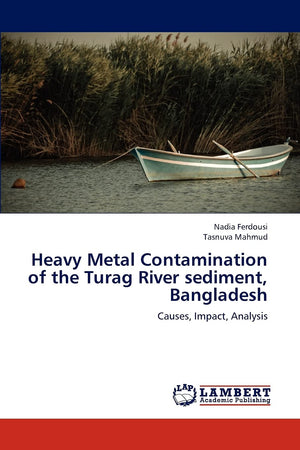 Heavy Metal Contamination of the Turag River sediment, Bangladesh: Causes, Impact, Analysis,Used