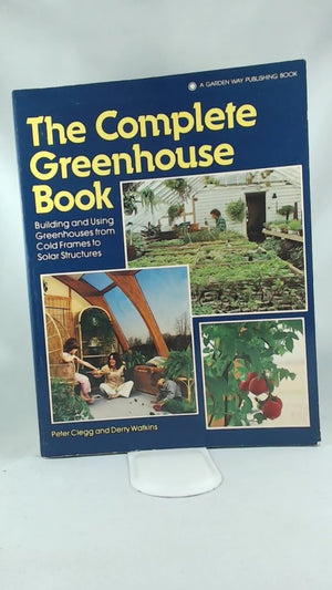 The Complete Greenhouse Book: Building and Using Greenhouses from ColdFrames to Solar Structures,Used