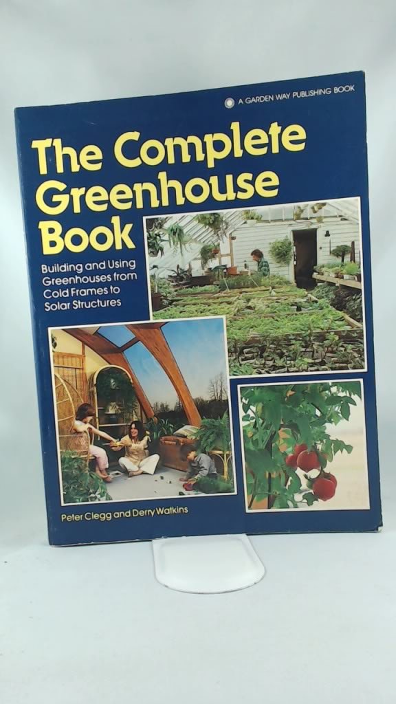 The Complete Greenhouse Book: Building and Using Greenhouses from ColdFrames to Solar Structures,Used