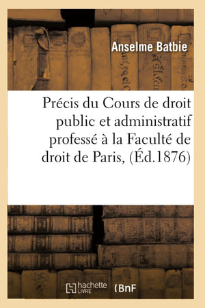 Prcis Du Cours de Droit Public Et Administratif Profess  La Facult de Droit de Paris, (d.1876) (Sciences Sociales) (Fren,Used