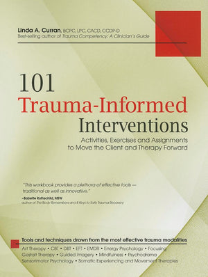 101 Traumainformed Interventions: Activities, Exercises And Assignments To Move The Client And Therapy Forward