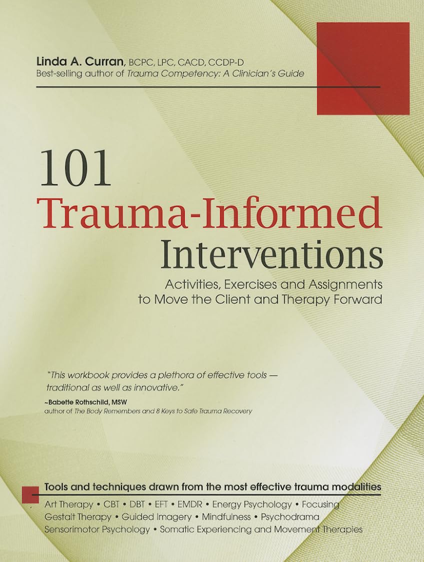 101 Traumainformed Interventions: Activities, Exercises And Assignments To Move The Client And Therapy Forward