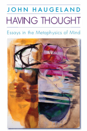 Having Thought: Essays In The Metaphysics Of Mind