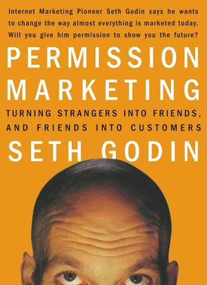 Permission Marketing: Turning Strangers Into Friends And Friends Into Customers (A Gift For Marketers)