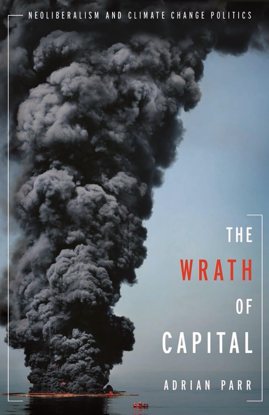 The Wrath of Capital: Neoliberalism and Climate Change Politics (New Directions in Critical Theory, 48),Used