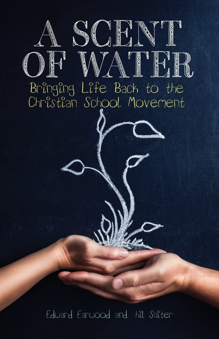 A Scent of Water: Bringing Life Back to the Christian School Movement,Used