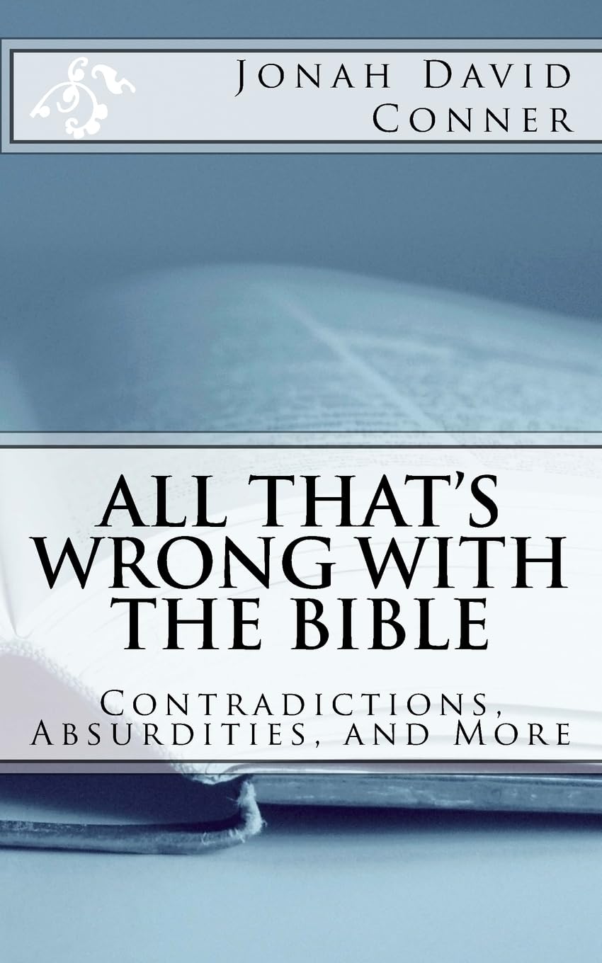 All That's Wrong with the Bible: Contradictions, Absurdities, and More: 2nd expanded edition,New