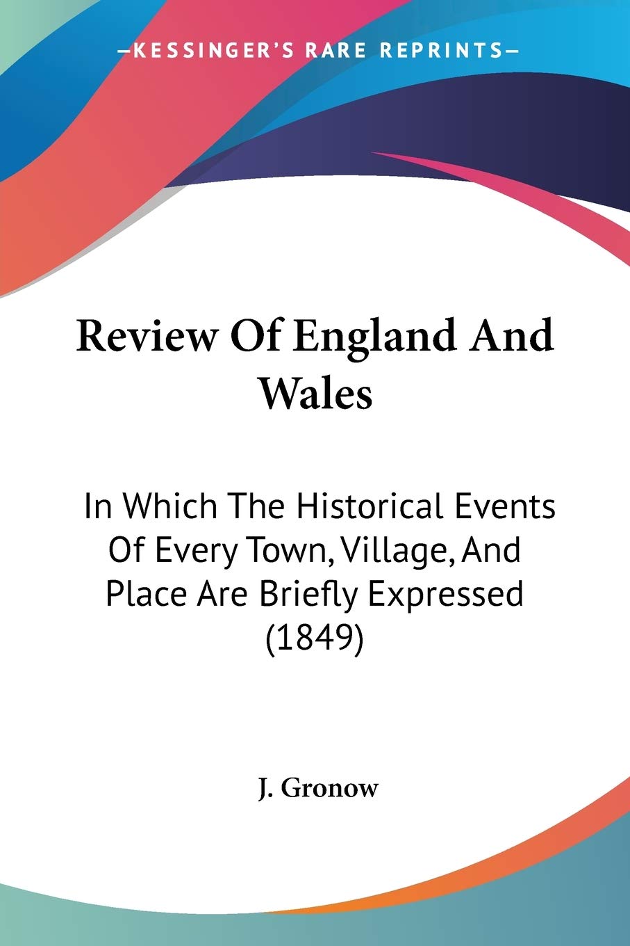 Review Of England And Wales: In Which The Historical Events Of Every Town, Village, And Place Are Briefly Expressed (1849),Used