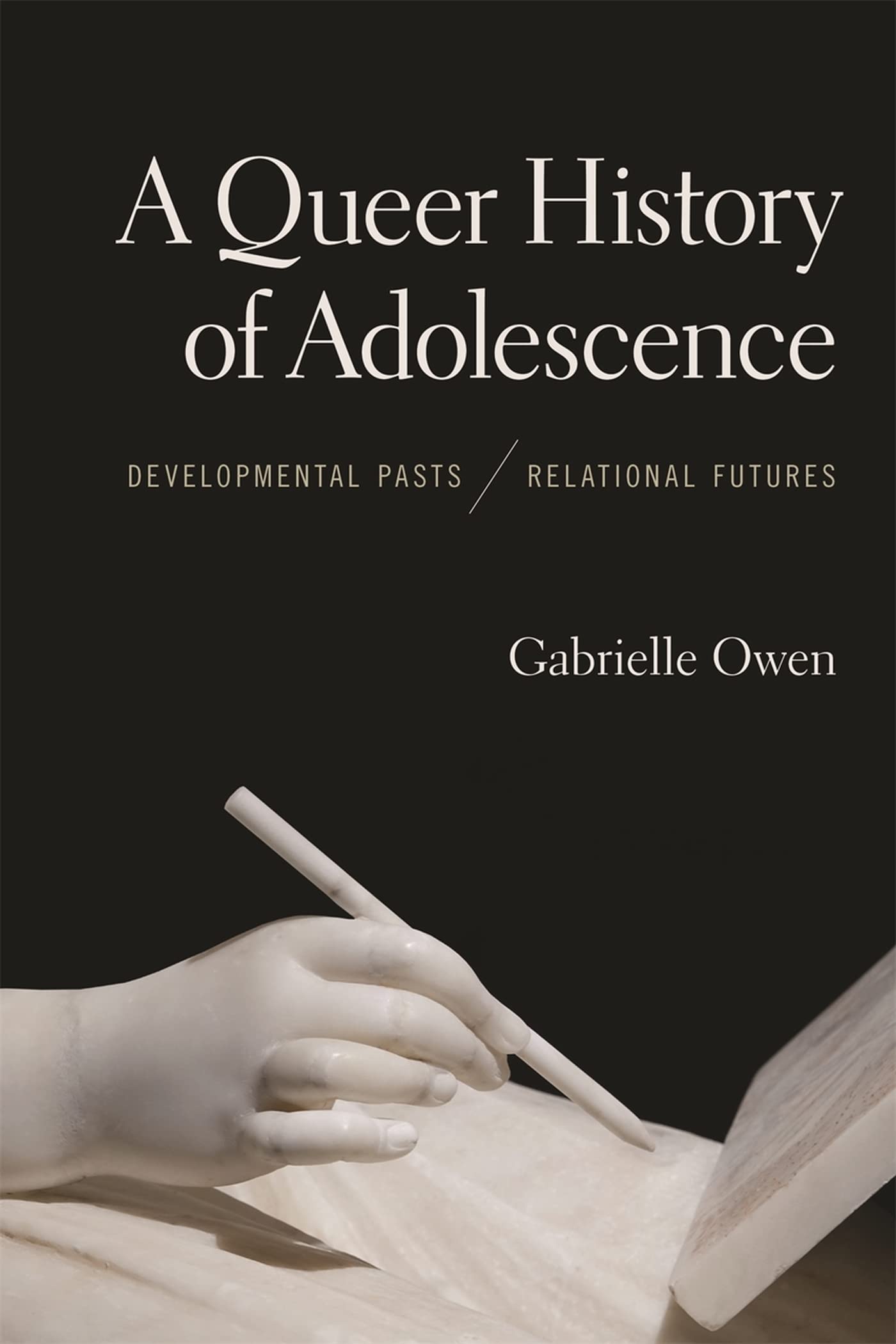A Queer History Of Adolescence: Developmental Pasts, Relational Futures