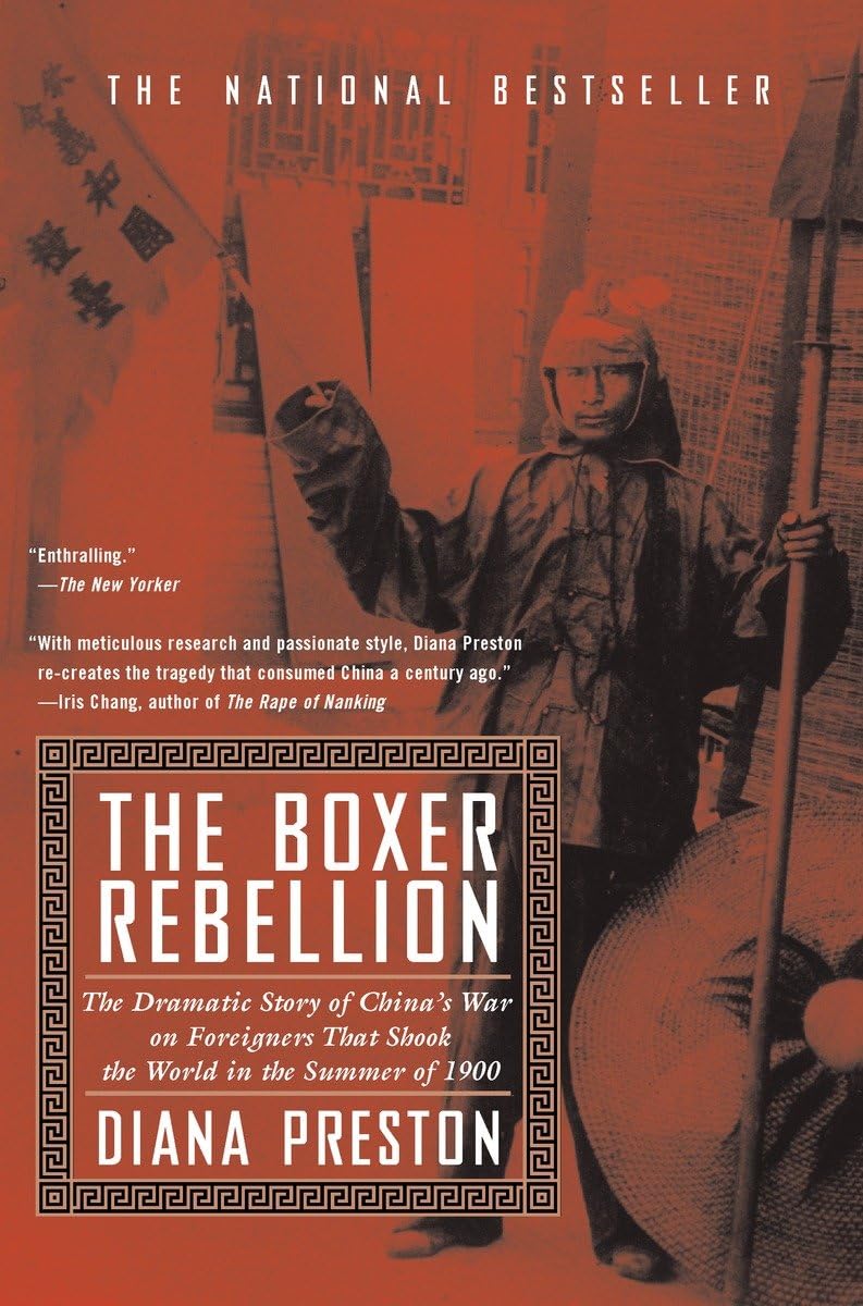 The Boxer Rebellion: The Dramatic Story of Chinas War on Foreigners that Shook the World in the Summer of 1900