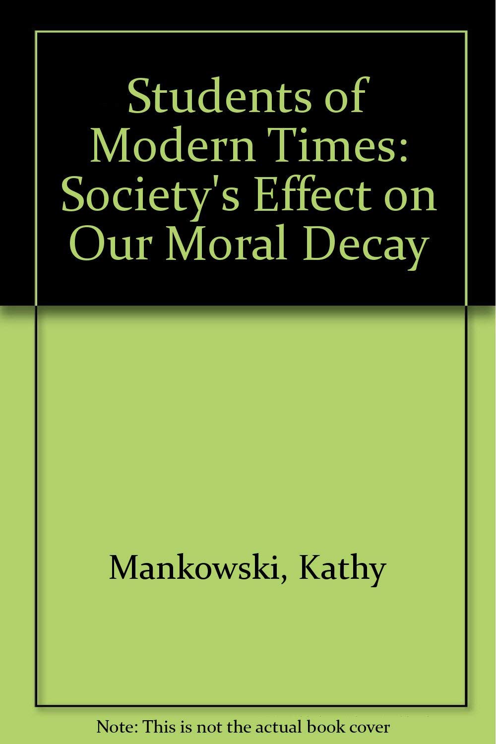 Students of Modern Times: Society's Effect on Our Moral Decay,Used