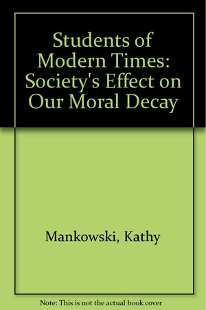 Students of Modern Times: Society's Effect on Our Moral Decay,Used