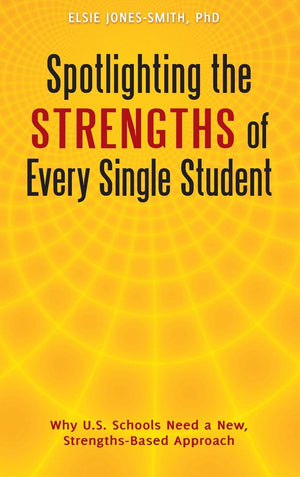 Spotlighting the Strengths of Every Single Student: Why U.S. Schools Need a New, StrengthsBased Approach,Used