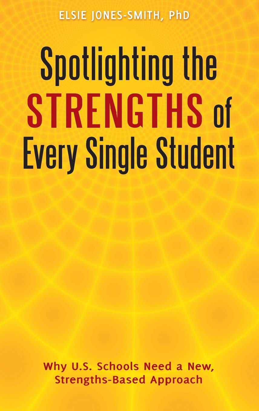 Spotlighting the Strengths of Every Single Student: Why U.S. Schools Need a New, StrengthsBased Approach,Used
