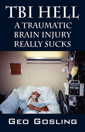 TBI Hell: A Traumatic Brain Injury Really Sucks,New