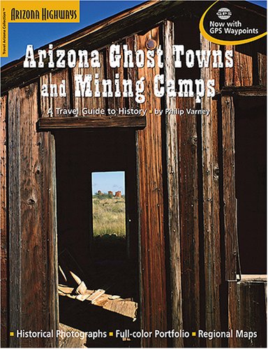 Arizona Ghost Towns And Mining Camps/A Travel Guide To History,Used