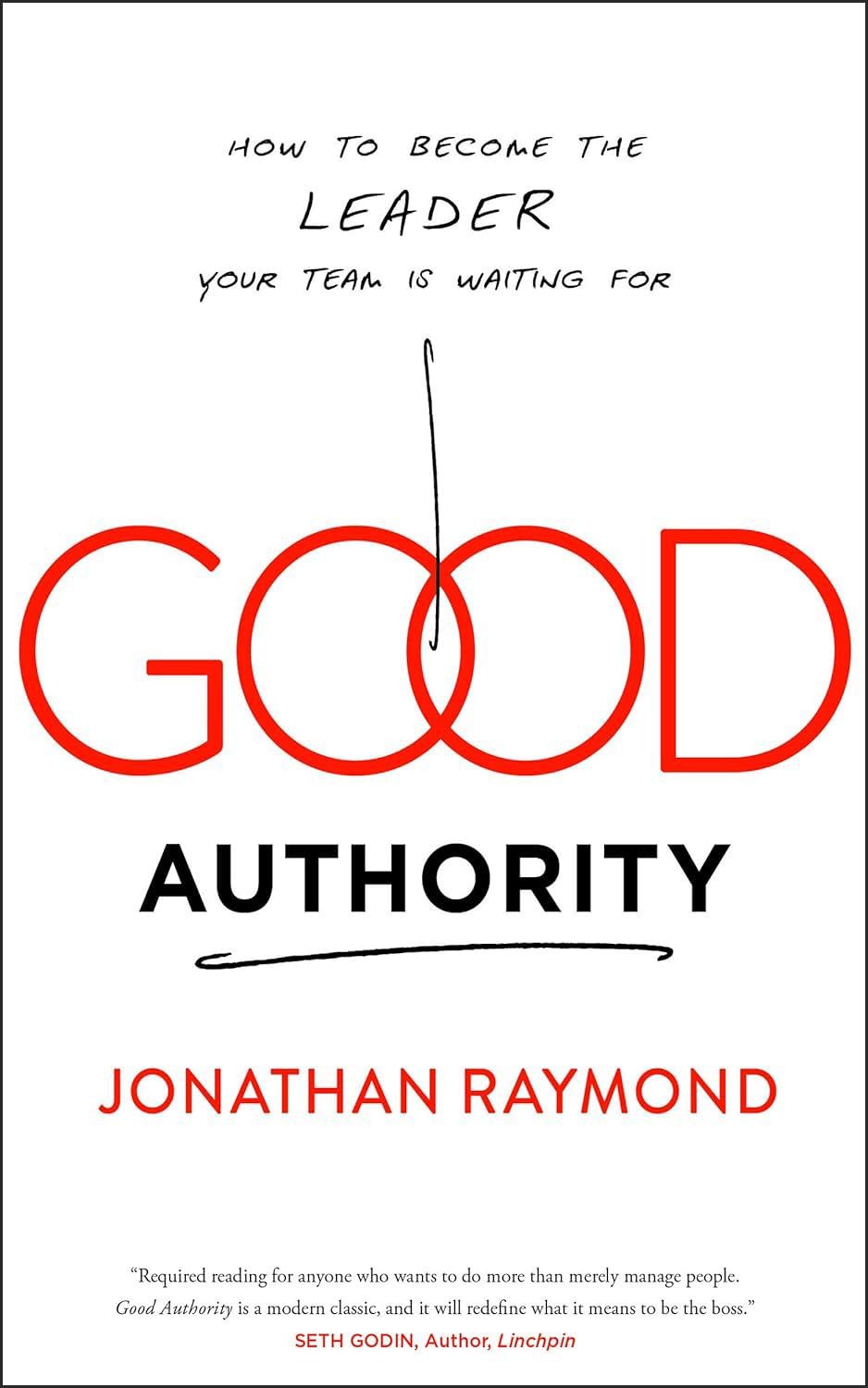 Good Authority: How to Become the Leader Your Team Is Waiting For,New
