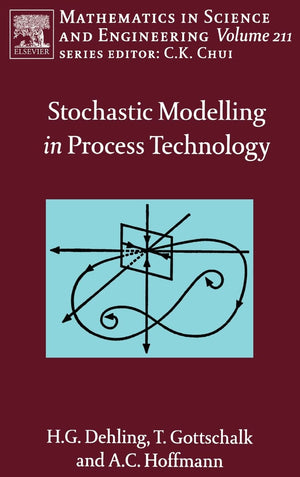 Stochastic Modelling In Process Technology (Volume 211) (Mathematics In Science And Engineering, Volume 211)