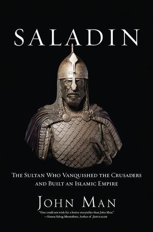 Saladin: The Sultan Who Vanquished The Crusaders And Built An Islamic Empire,New