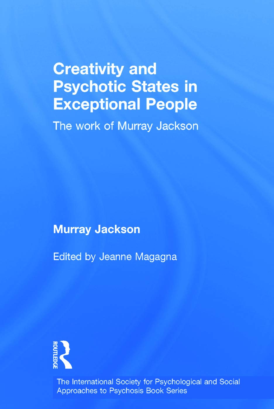 Creativity and Psychotic States in Exceptional People (The International Society for Psychological and Social Approaches to Psyc,Used