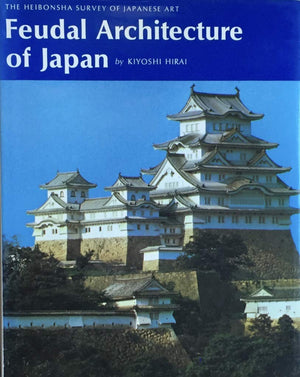 Feudal Architecture Of Japan (The Heibonsha Survey Of Japanese Art, V.13),Used