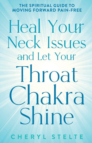 Heal Your Neck Issues and Let Your Throat Chakra Shine: The Spiritual Guide to Moving Forward PainFree,Used