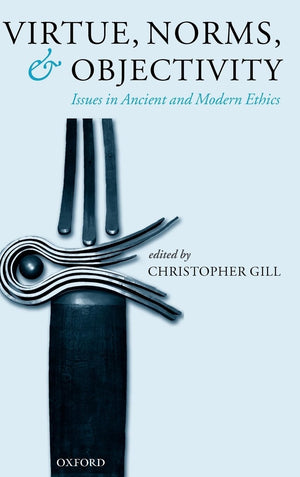 Virtue, Norms, and Objectivity: Issues in Ancient and Modern Ethics,Used