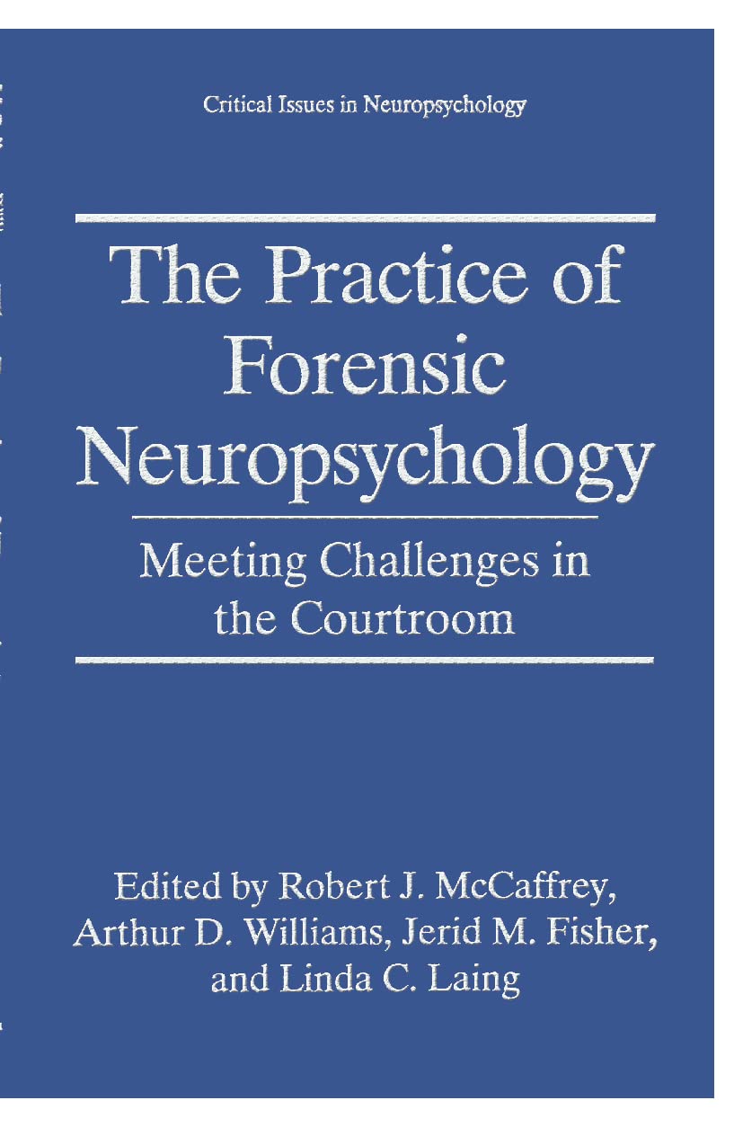 The Practice Of Forensic Neuropsychology: Meeting Challenges In The Courtroom (Critical Issues In Neuropsychology)
