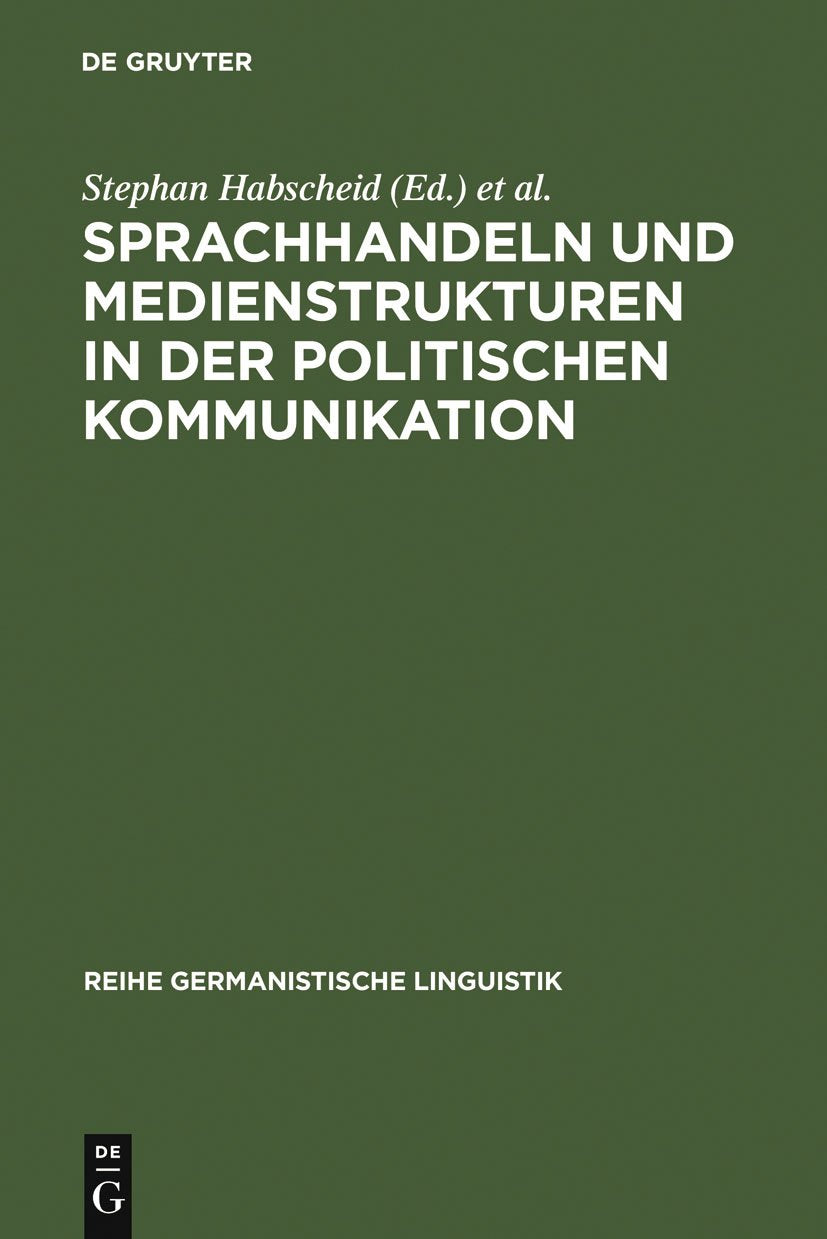 Sprachhandeln und Medienstrukturen in der politischen Kommunikation (Reihe Germanistische Linguistik, 279) (German Edition),Used
