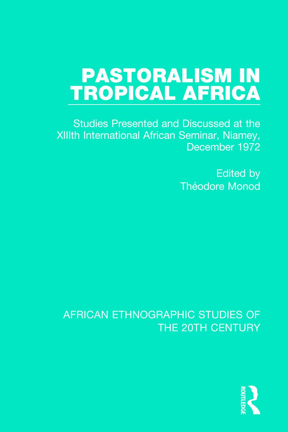 Pastoralism in Tropical Africa: Studies Presented and Discussed at the XIIIth International African Seminar, Niamey, December 19,Used