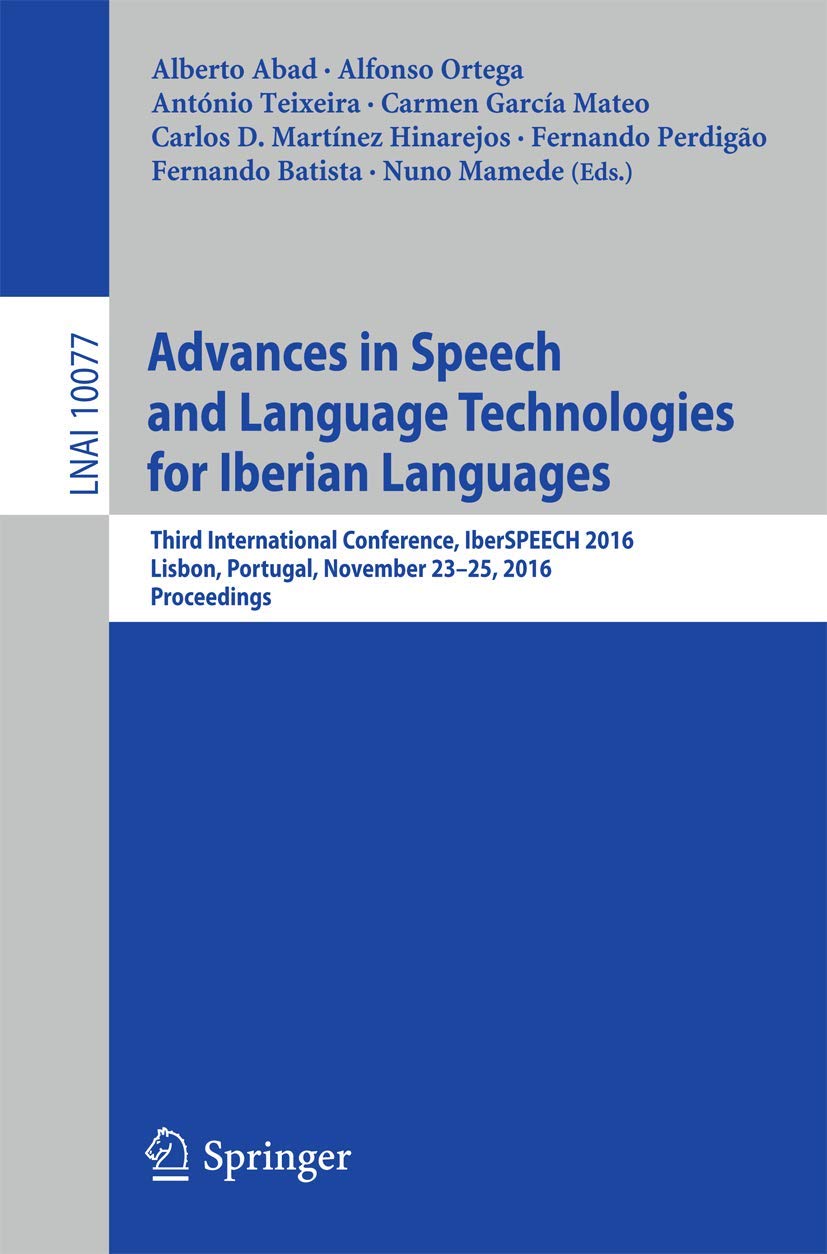 Advances in Speech and Language Technologies for Iberian Languages: Third International Conference, IberSPEECH 2016, Lisbon, Por,Used