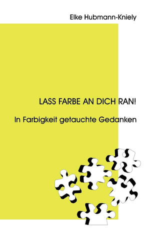 Lass Farbe an Dich ran!: In Farbigkeit getauchte Gedanken (German Edition),Used