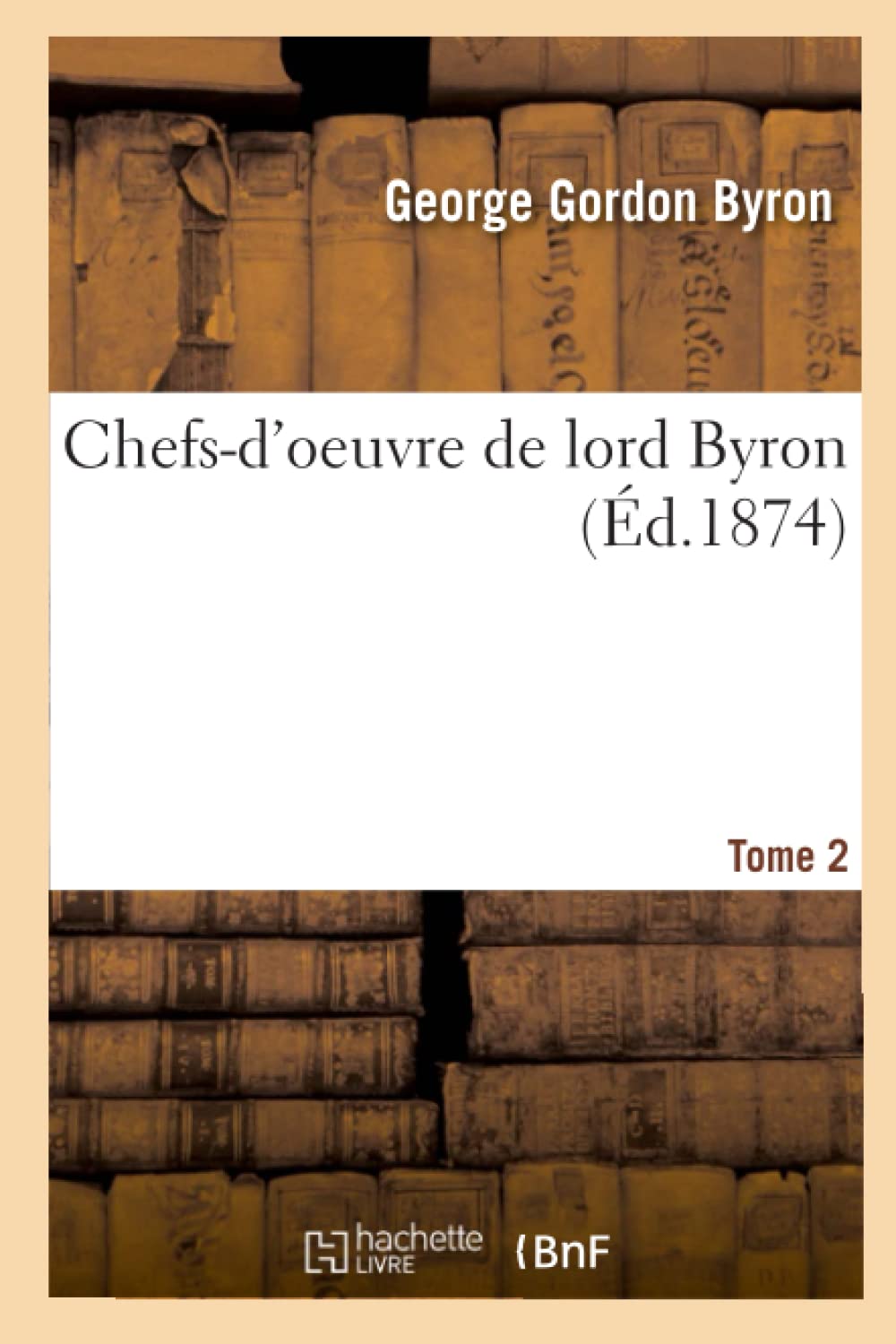 Chefsd'Oeuvre De Lord Byron. Tome 2 (D.1874) (Litterature) (French Edition),New