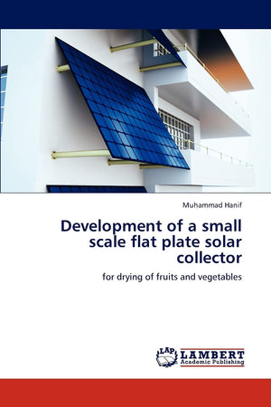 Development of a small scale flat plate solar collector: for drying of fruits and vegetables,Used