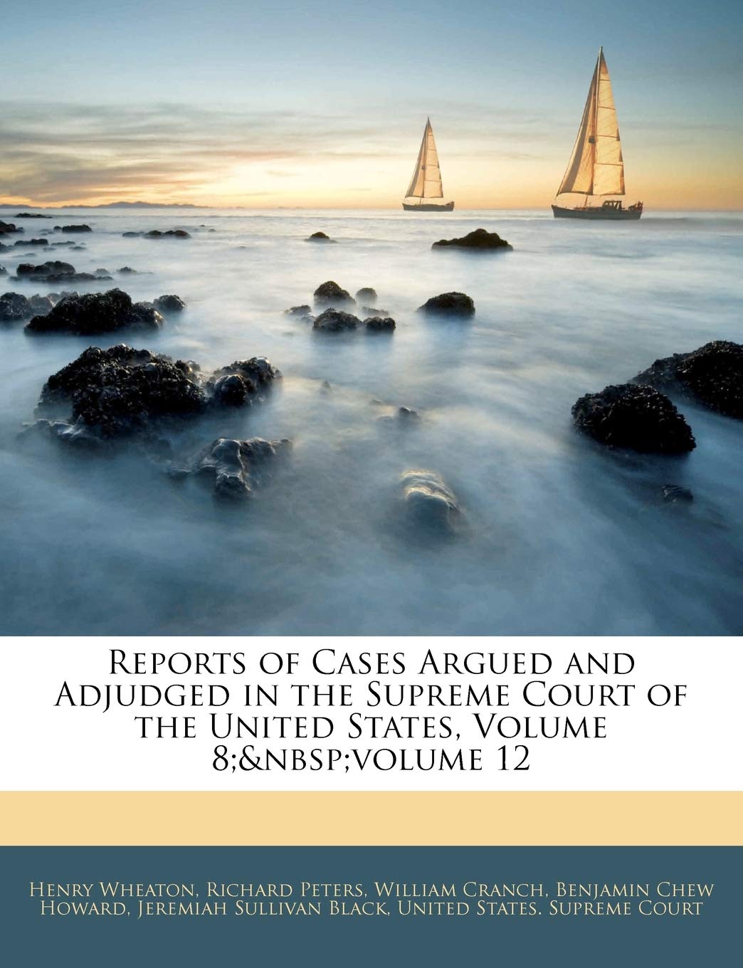 Reports of Cases Argued and Adjudged in the Supreme Court of the United States, Volume 8; Volume 12,Used