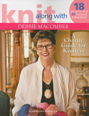Knit Along with Debbie Macomber ? A Charity Guide for Knitters (Leisure Arts #4803): 14 Featured Charities & Projects For Each!,New