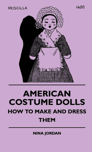 American Costume Dolls  How To Make And Dress Them,Used