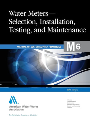 Water Meters Selection, Installation, Testing and Maintenance (M6): AWWA Manual of Practice (Awwa Manual M6),New