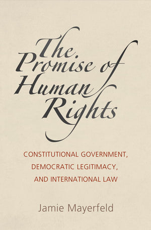 The Promise Of Human Rights: Constitutional Government, Democratic Legitimacy, And International Law (Pennsylvania Studies In Hu,Used