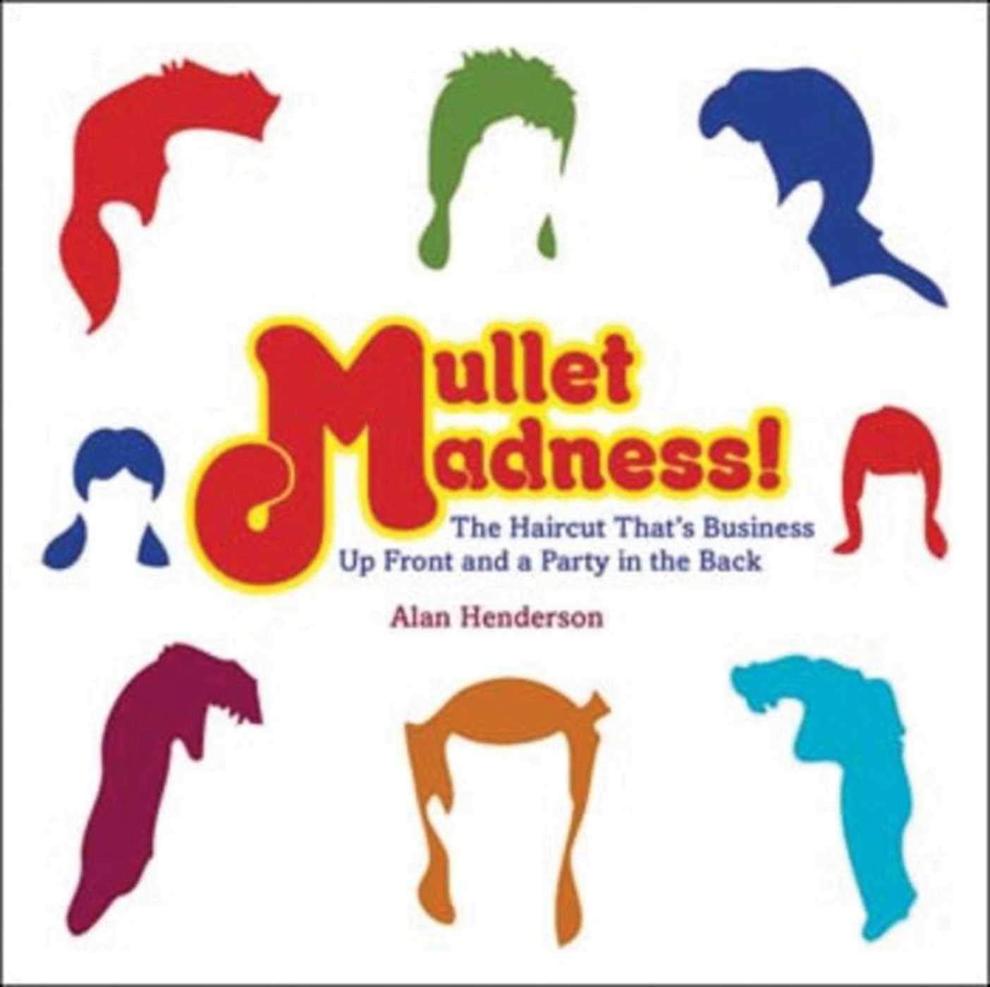 Mullet Madness!: The Haircut That's Business Up Front and a Party in the Back,Used