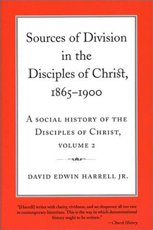 Sources of Division in the Disciples of Christ, 18651900: A Social History of the Disciples of Christ, Volume 2 (Volume 2) (Rel,Used