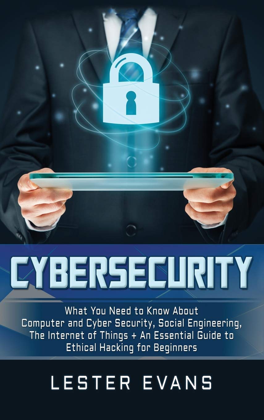 Cybersecurity: What You Need to Know About Computer and Cyber Security, Social Engineering, The Internet of Things + An Essentia,Used