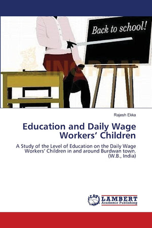 Education and Daily Wage Workers Children: A Study of the Level of Education on the Daily Wage Workers Children in and around Bu,Used