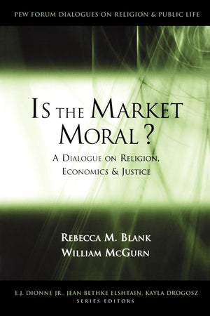 Is The Market Moral?: A Dialogue On Religion, Economics And Justice (Pew Forum Dialogue Series On Religion And Public Life),New
