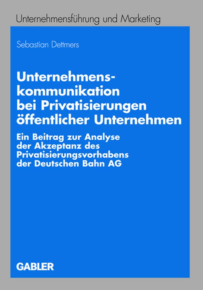Unternehmenskommunikation bei Privatisierungen ffentlicher Unternehmen: Ein Beitrag zur Analyse der Akzeptanz des Privatisierung,Used